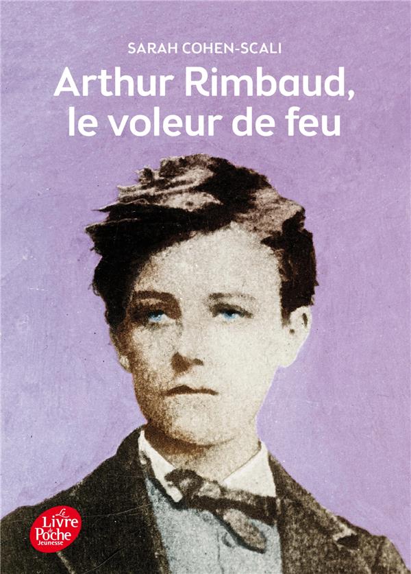 ARTHUR RIMBAUD - LE VOLEUR DE FEU - COHEN-SCALI/MALLART - Le Livre de poche jeunesse