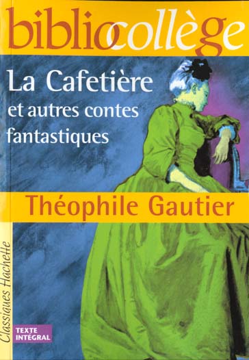 BIBLIOCOLLEGE - LA CAFETIERE ET AUTRES CONTES FANTASTIQUES, THEOPHILE GAUTIER - GAUTIER THEOPHILE - HACHETTE