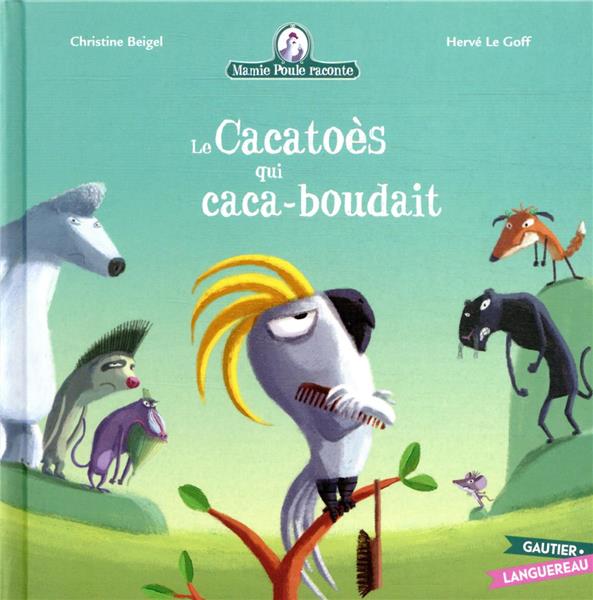 MAMIE POULE RACONTE - LE CACATOES QUI CACA-BOUDAIT - BEIGEL/LE GOFF - HACHETTE