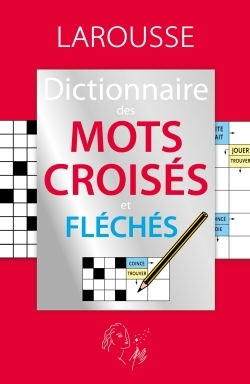 LE DICTIONNAIRE DES MOTS CROISES ET FLECHES -   - LAROUSSE