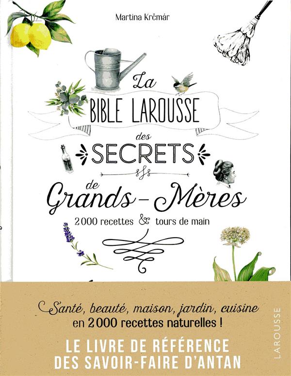 LA BIBLE LAROUSSE DES SECRETS DE NOS GRANDS -MERES - KRCMAR MARTINA - LAROUSSE
