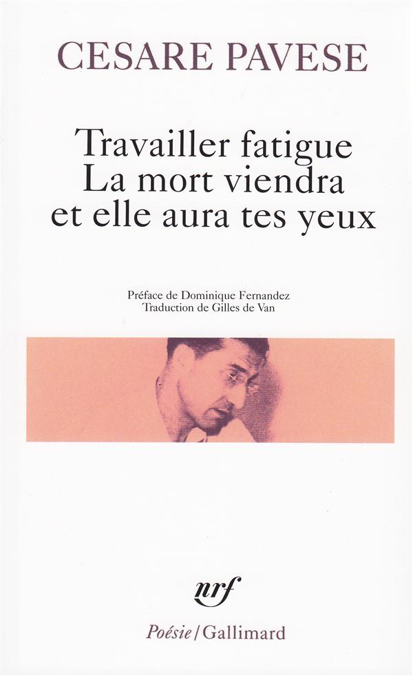 TRAVAILLER FATIGUE - LA MORT VIENDRA ET ELLE AURA TES YEUX - POESIES VARIEES - PAVESE/FERNANDEZ - GALLIMARD