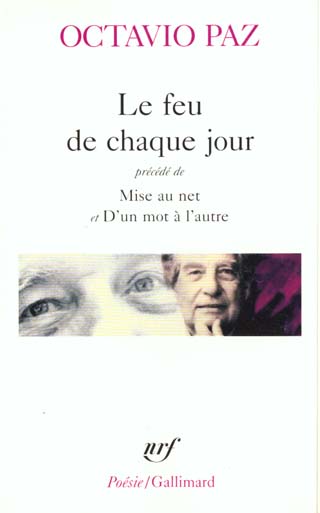 LE FEU DE CHAQUE JOUR / MISE AU NET / D-UN MOT A L-AUTRE - PAZ OCTAVIO - GALLIMARD