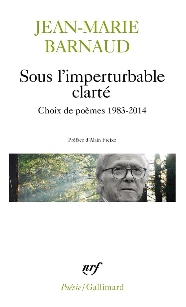 SOUS L-IMPERTURBABLE CLARTE - CHOIX DE POEMES 1983-2014 - BARNAUD/FREIXE - GALLIMARD