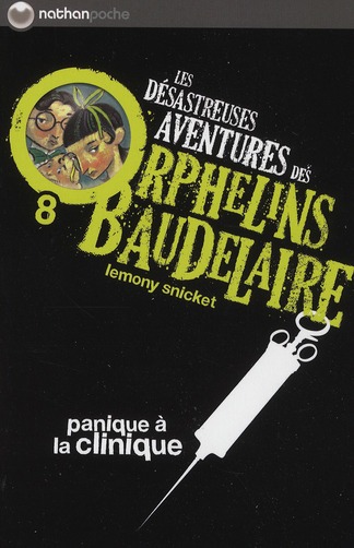 LES DESASTREUSES AVENTURES DES ORPHELINS BAUDELAIRE 8: PANIQUE A A CLINIQUE - SNICKET/HELQUIST - NATHAN