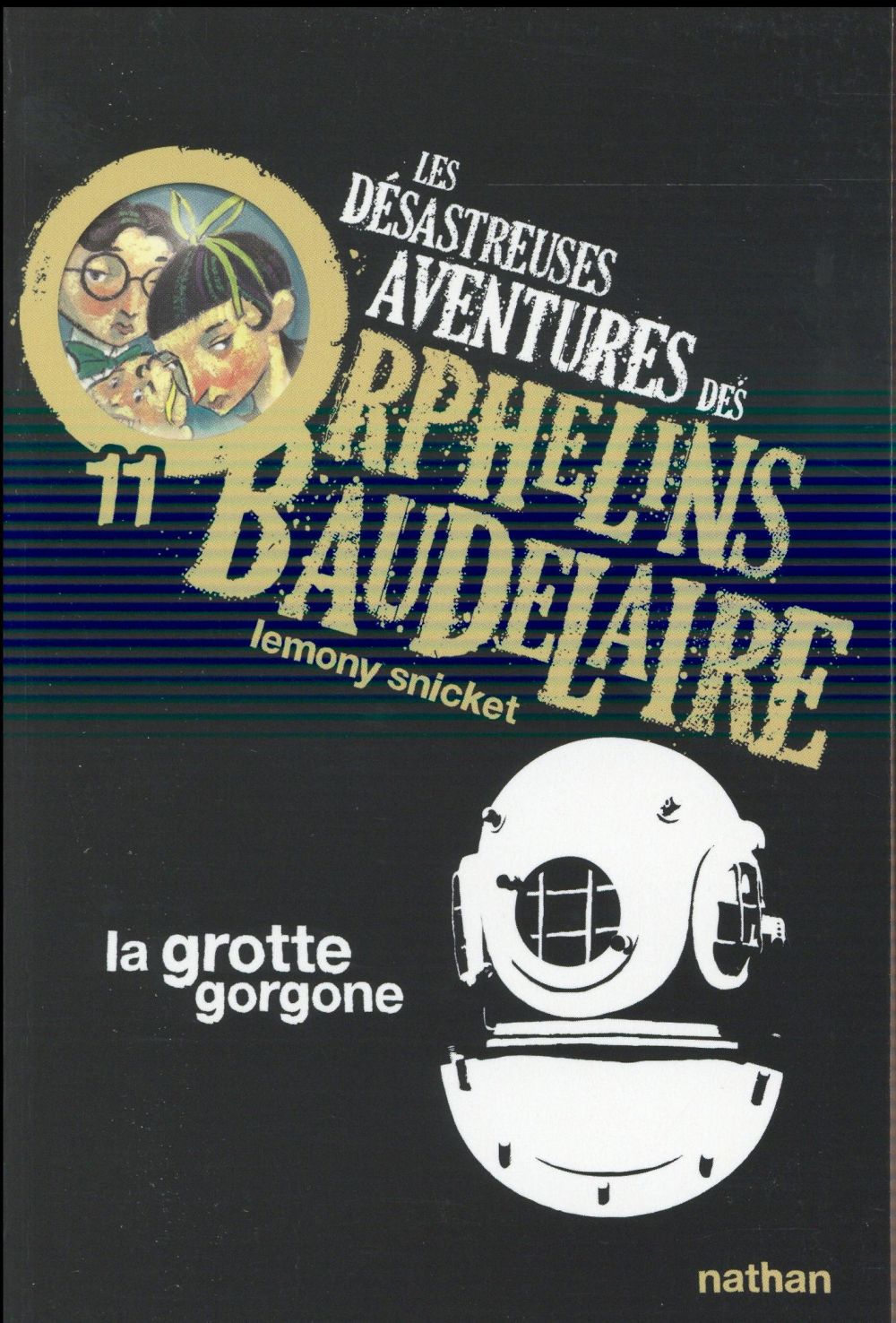 LES DESASTREUSES AVENTURES DES ORPHELINS BAUDELAIRE 11: LA GROTTE GORGONE - VOL11 - SNICKET/HELQUIST - NATHAN