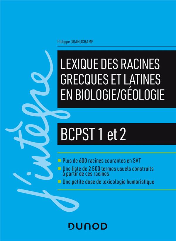 LEXIQUE DES RACINES GRECQUES ET LATINES EN BIOLOGIE/GEOLOGIE - BCPST 1 ET 2 - GRANDCHAMP PHILIPPE - DUNOD
