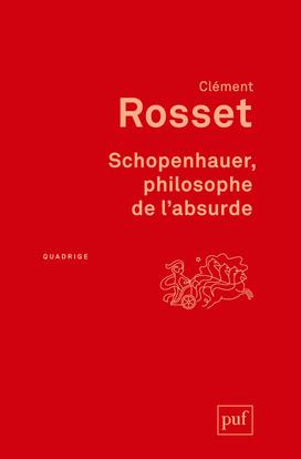 SCHOPENHAUER, PHILOSOPHE DE L-ABSURDE - ROSSET CLEMENT - PUF