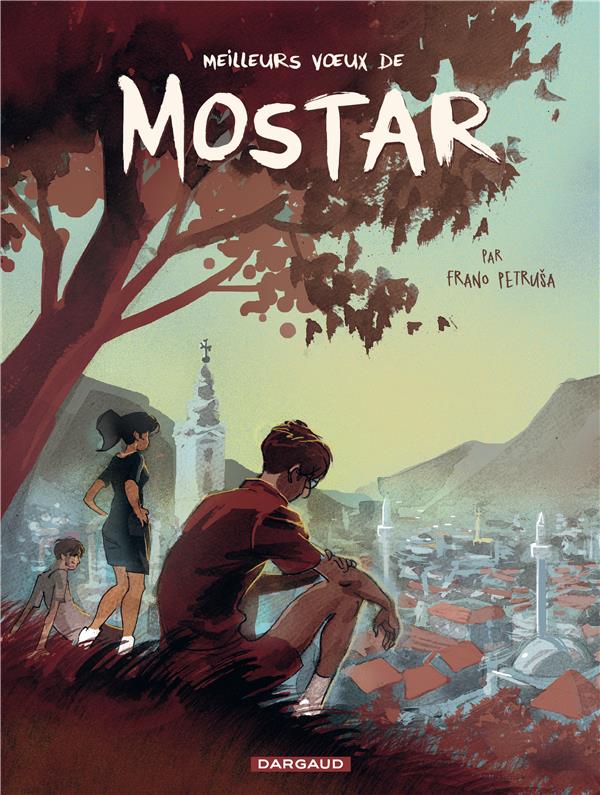 MEILLEURS VOEUX DE MOSTAR - TOME 1 - MEILLEURS VOEUX DE MOSTAR - PETRUSA FRANO - DARGAUD