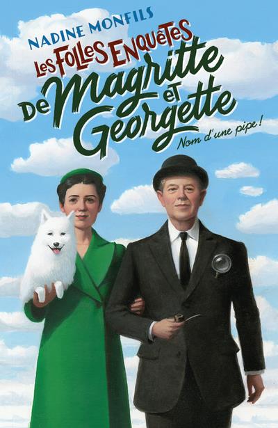 LES FOLLES ENQUETES DE MAGRITTE ET GEORGETTE - NOM D-UNE PIPE ! - MONFILS NADINE - ROBERT LAFFONT