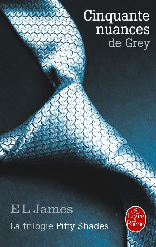 CINQUANTE NUANCES DE GREY (CINQUANTE NUANCES, TOME 1) - LA TRILOGIE FIFTY SHADES - JAMES E L - Le Livre de poche