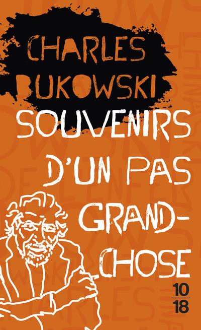 SOUVENIRS D-UN PAS GRAND-CHOSE - BUKOWSKI CHARLES - 10 X 18