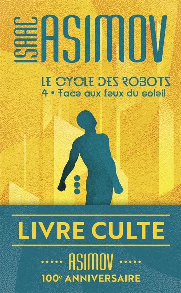 LE CYCLE DES ROBOTS - T04 - FACE AUX FEUX DU SOLEIL - LE CYCLE DES ROBOTS - ASIMOV ISAAC - J'AI LU