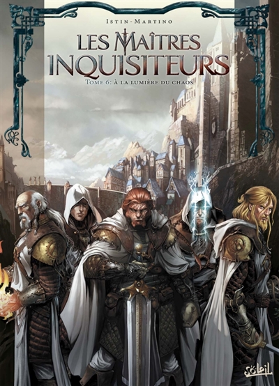LES MAITRES INQUISITEURS T06 - A LA LUMIERE DU CHAOS - ISTIN/MARTINO - Soleil