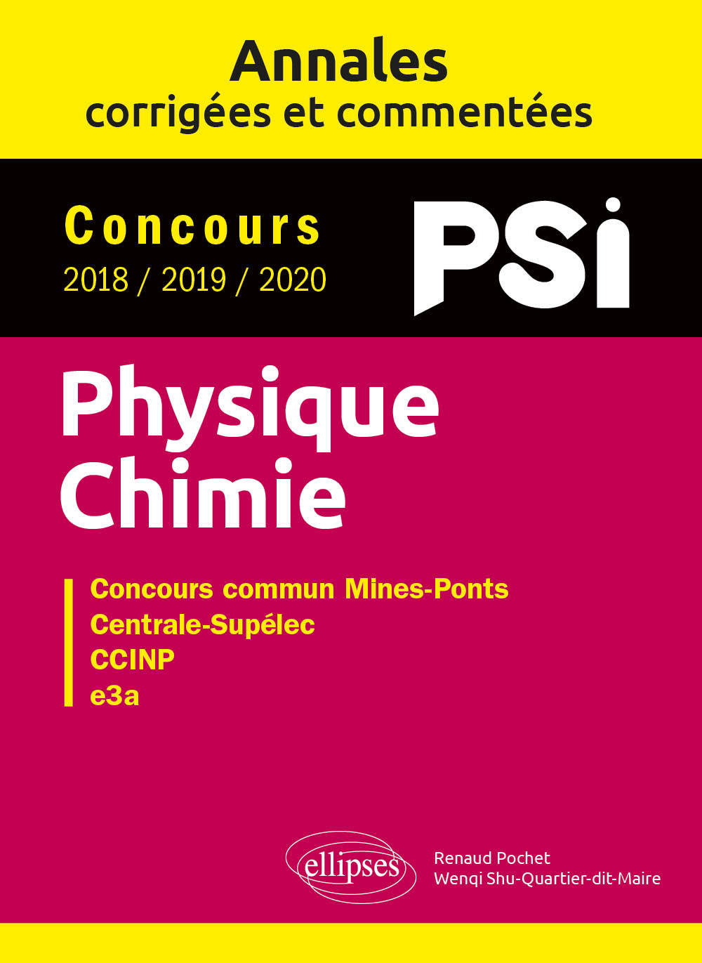 Physique-Chimie. PSI. Annales corrigées et commentées. Concours 2018/2019/2020 - Pochet Renaud, Shu-Quartier-dit-Maire Wenqi - ELLIPSES