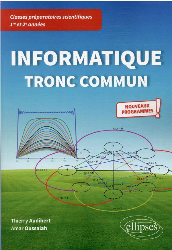 INFORMATIQUE TRONC COMMUN - CPGE SCIENTIFIQUES 1RE ET 2E ANNEES - NOUVEAUX PROGRAMMES - AUDIBERT/OUSSALAH - ELLIPSES MARKET