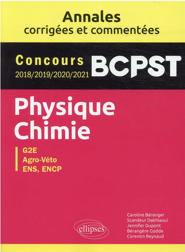 PHYSIQUE-CHIMIE. BCPST. ANNALES CORRIGEES ET COMMENTEES. CONCOURS 2018/2019/2020/2021 - BERENGER/DAKHLAOUI - ELLIPSES MARKET