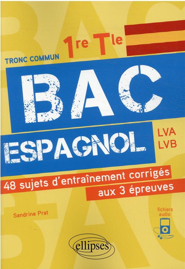 BAC ESPAGNOL. 1RE ET TLE. 48 SUJETS D-ENTRAINEMENT CORRIGES AUX 3 EPREUVES COMMUNES [E3C] - PRAT SANDRINE - ELLIPSES MARKET