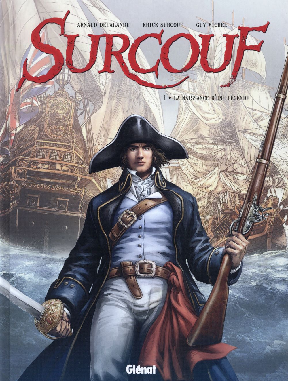 SURCOUF - TOME 01 NE - LA NAISSANCE D-UNE LEGENDE - DELALANDE/SURCOUF - Glénat