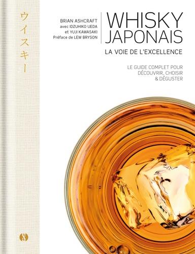 WHISKY JAPONAIS - LA VOIE DE L-EXCELLENCE - LE GUIDE COMPLET POUR DECOUVRIR, CHOISIR & DEGUSTER - ASHCRAFT/KAWASAKI - SYNCHRONIQUE