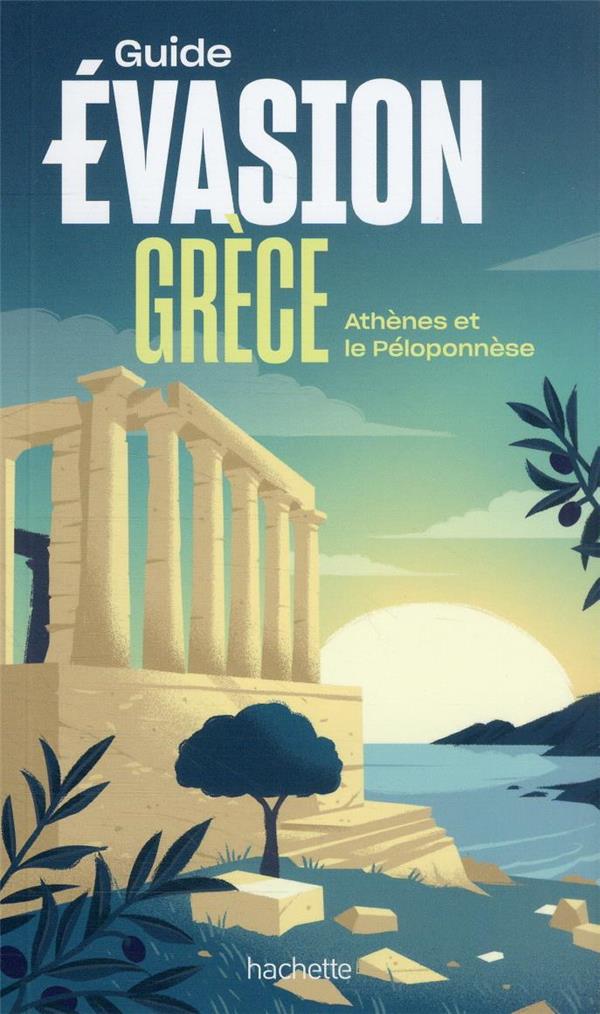 GRECE GUIDE EVASION - ATHENES ET LE PELOPONNESE - XXX - HACHETTE