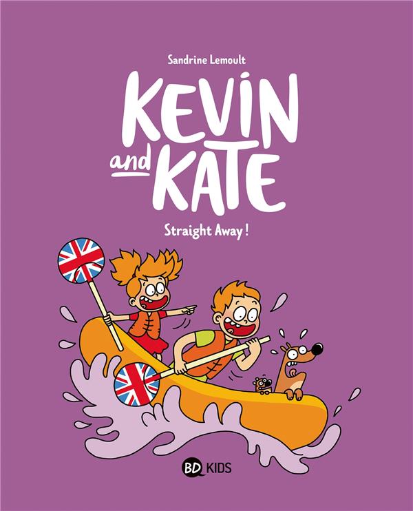 KEVIN AND KATE, TOME 05 - STRAIGHT AWAY ! - LEMOULT SANDRINE - BAYARD JEUNESSE