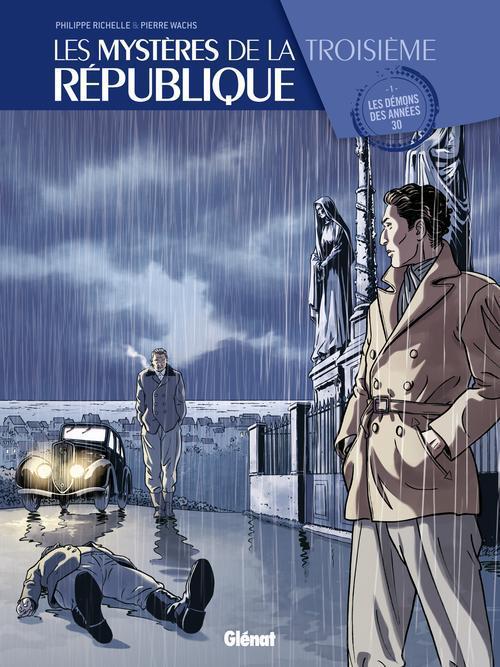 LES MYSTERES DE LA 3E REPUBLIQUE - TOME 01 - LES DEMONS DES ANNEES 30 - RICHELLE/WACHS - Glénat
