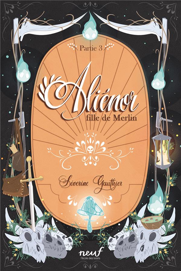 ALIENOR, FILLE DE MERLIN - PARTIE 3 - LE CIMETIERE DES DRAGONS - GAUTHIER/LABOUROT - EDL