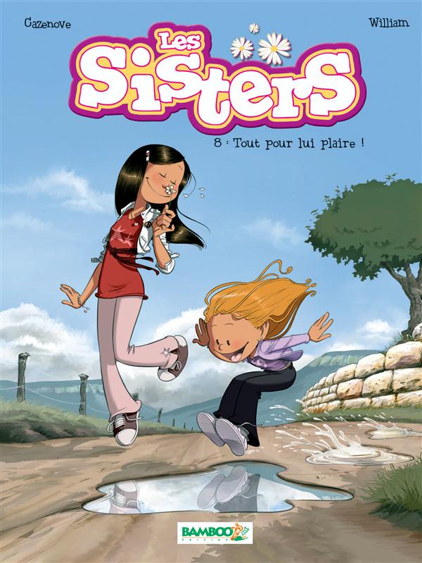 LES SISTERS - TOME 08 - TOUT POUR LUI PLAIRE ! - CAZENOVE/WILLIAM - Bamboo