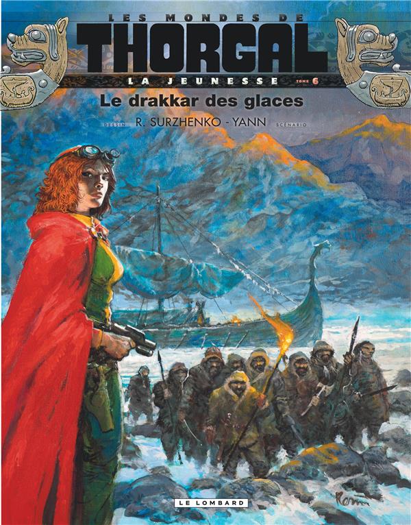 LA JEUNESSE DE THORGAL - TOME 6 - LE DRAKKAR DES GLACES - YANN/SURZHENKO - LOMBARD