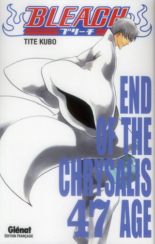 BLEACH T.47  -  END OF THE CHRYSALIS AGE - KUBO, TITE - Glénat