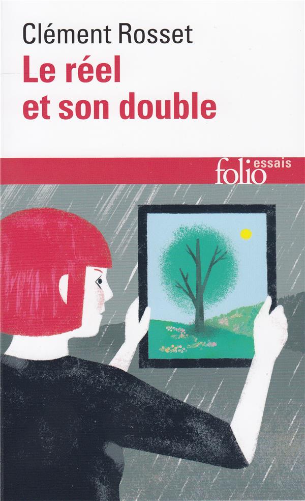 LE REEL ET SON DOUBLE - ESSAI SUR L-ILLUSION - ROSSET CLEMENT - GALLIMARD