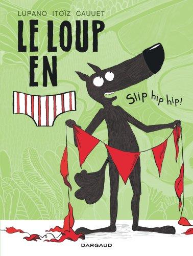 LE LOUP EN SLIP T.3  -  SLIP HIP HIP ! - LUPANO, WILFRID  - DARGAUD