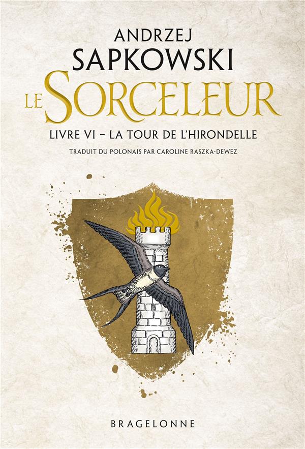 SORCELEUR (WITCHER), T6 : LA TOUR DE L-HIRONDELLE - SAPKOWSKI/GRAFFET - BRAGELONNE