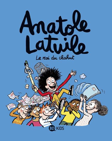 ANATOLE LATUILE, TOME 08 - LE ROI DU CHAHUT ! - DIDIER/MULLER/DEVAUX - BD Kids