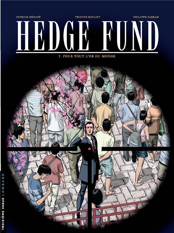 HEDGE FUND - TOME 7 - POUR TOUT L'OR DU MONDE - HENAFF PATRICK - LOMBARD