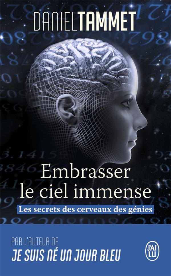 EMBRASSER LE CIEL IMMENSE - LES SECRETS DES CERVEAUX DES GENIES - TAMMET DANIEL - J'AI LU