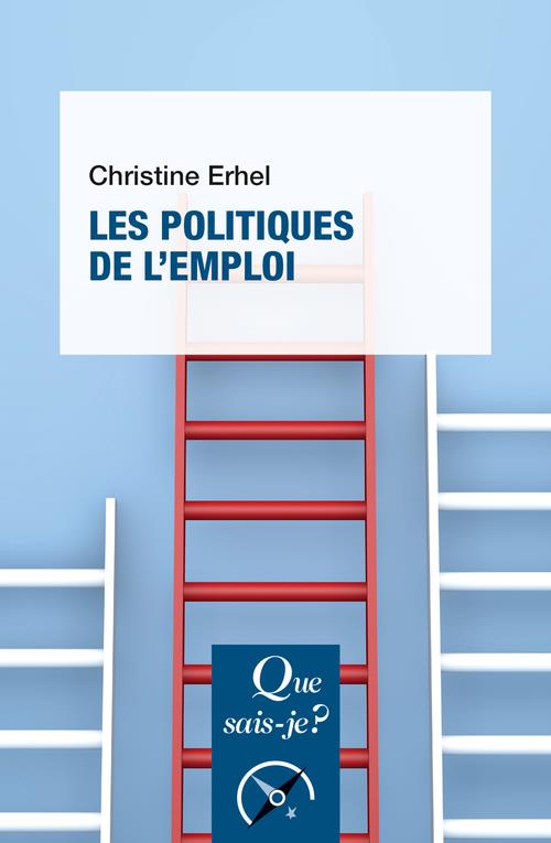 LES POLITIQUES DE L'EMPLOI - ERHEL CHRISTINE - QUE SAIS JE