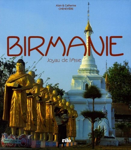 BIRMANIE - JOYAU DE L-ASIE - Alain Cheneviere - VILO