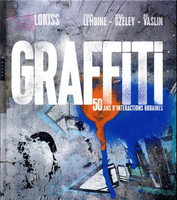 GRAFFITI 50 ANS D'INTERACTIONS URBAINES - LOKISS/GZELEY/VASLIN - HAZAN
