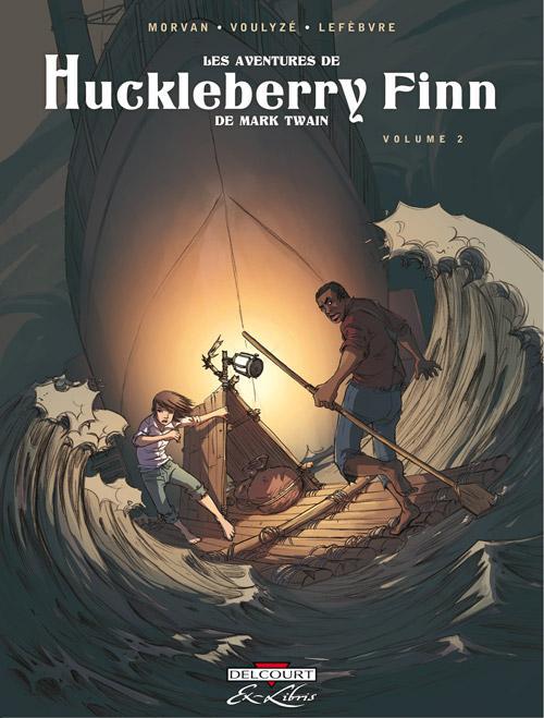 LES AVENTURES DE HUCKLEBERRY FINN, DE MARK TWAIN T02 - VOLUME 2 - VOULYZE+MORVAN+LEFEB - Delcourt