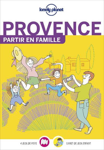 PROVENCE - PARTIR EN FAMILLE 1ED - LONELY PLANET FR - LONELY PLANET