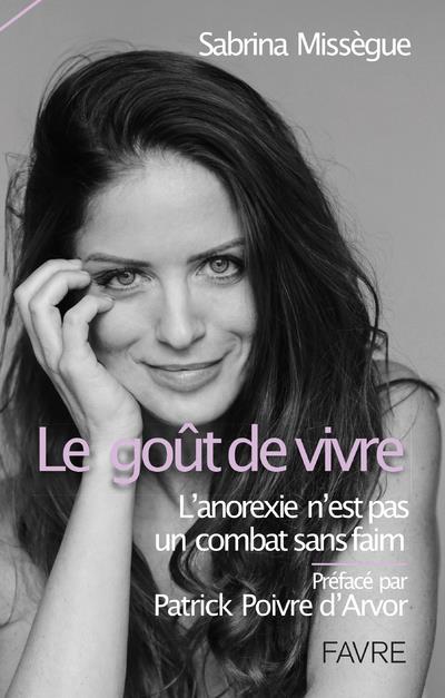 LE GOUT DE VIVRE - L'ANOREXIE N'EST PAS UN COMBAT SANS FAIM - MISSEGUE - FAVRE