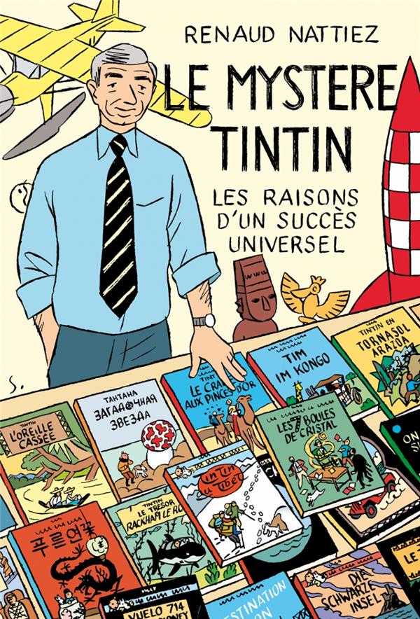 LE MYSTERE TINTIN - LES RAISONS D'UN SUCCES UNIVERSEL - NATTIEZ/STANISLAS - les Impressions nouvelles