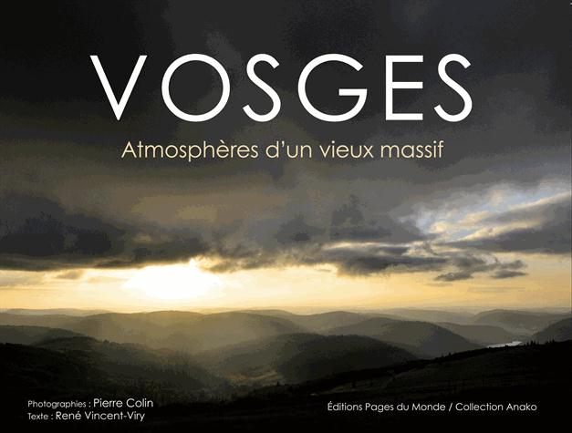 VOSGES : ATMOSPHERES D'UN VIEUX MASSIF - COLIN/VINCENT-VIRY - Ed. Pages du monde