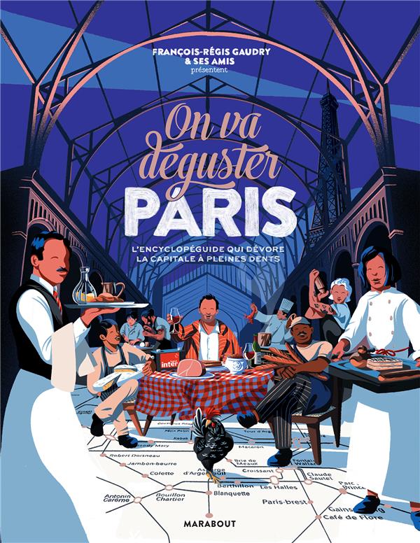 ON VA DEGUSTER PARIS : L'ENCYCLOPEDIE QUI DEVORE LA CAPITALE A PLEINES DENTS - GAUDRY, FRANCOIS-REGIS  - MARABOUT