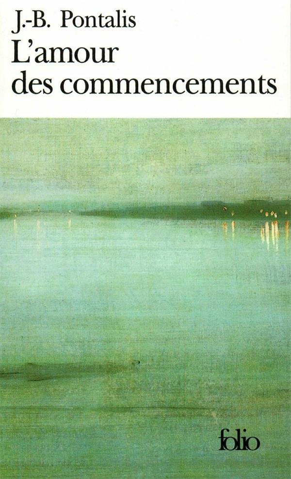 L'AMOUR DES COMMENCEMENTS - PONTALIS, J.-B. - GALLIMARD
