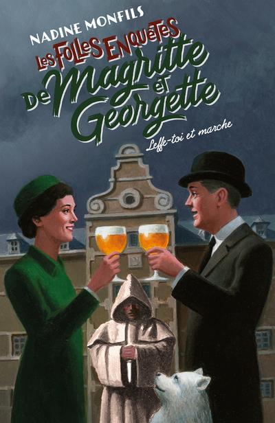 LES FOLLES ENQUETES DE MAGRITTE ET GEORGETTE T.5 : LEFFE-TOI ET MARCHE ! - MONFILS, NADINE - ROBERT LAFFONT