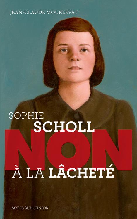 SOPHIE SCHOLL : NON A LA LACHETE - MOURLEVAT J-C. - Actes Sud junior