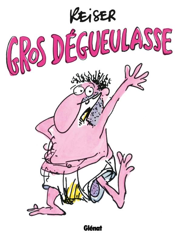 GROS DEGUEULASSE - REISER - Glénat